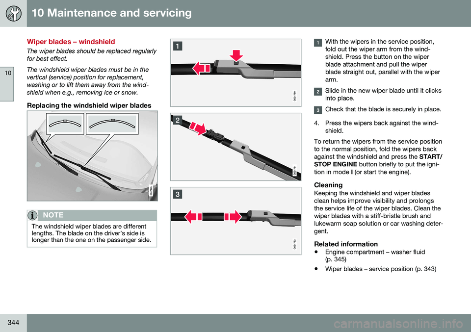 VOLVO XC60 2016  Owner´s Manual 10 Maintenance and servicing
10
344
Wiper blades – windshield
The wiper blades should be replaced regularly for best effect. The windshield wiper blades must be in the vertical (service) position fo