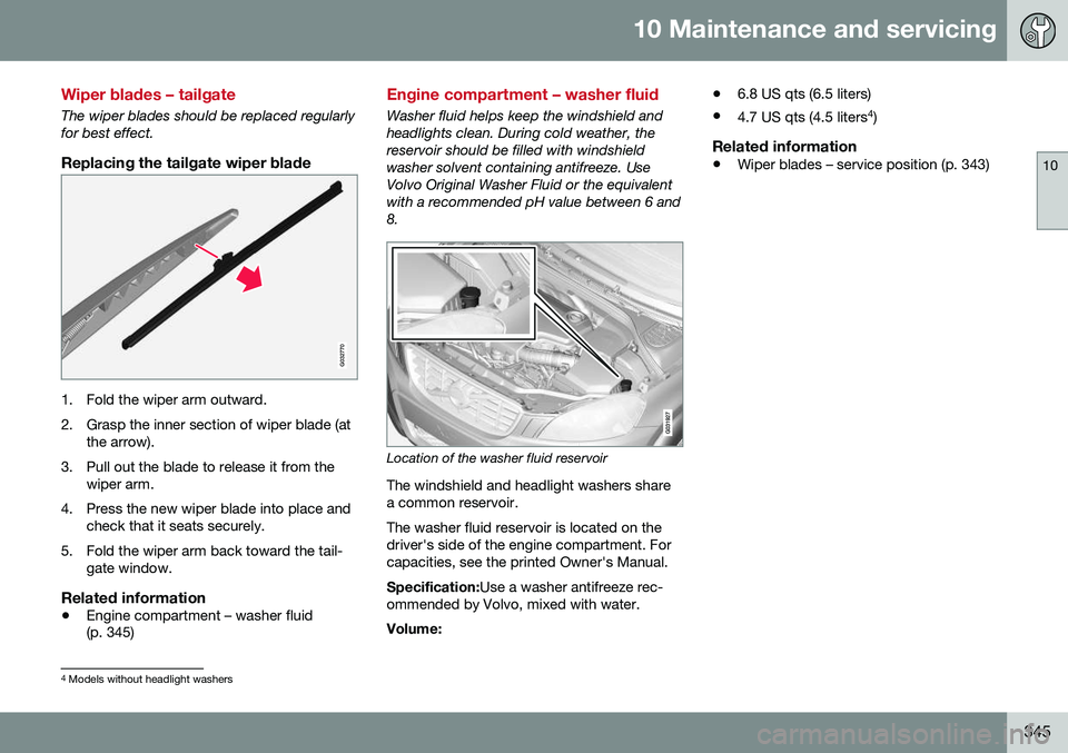 VOLVO XC60 2016  Owner´s Manual 10 Maintenance and servicing
10
345
Wiper blades – tailgate
The wiper blades should be replaced regularly for best effect.
Replacing the tailgate wiper blade
G032770
1. Fold the wiper arm outward. 
