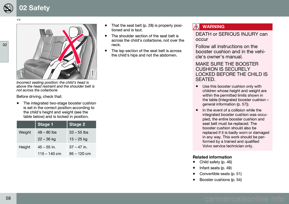 VOLVO XC60 2016 Owner´s Manual ||
02 Safety
02
58
Incorrect seating position: the child's head is above the head restraint and the shoulder belt isnot across the collarbone Before driving, check that:
• The integrated two-sta VOLVO XC60 2016 Owner´s Manual ||
02 Safety
02
58
Incorrect seating position: the child's head is above the head restraint and the shoulder belt isnot across the collarbone Before driving, check that:
• The integrated two-sta