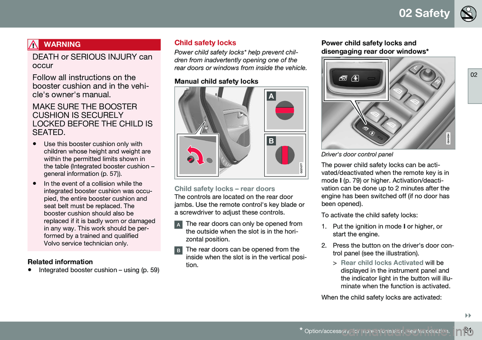 VOLVO XC60 2016  Owner´s Manual 02 Safety
02
}}
* Option/accessory, for more information, see Introduction.61
WARNING
DEATH or SERIOUS INJURY can occur Follow all instructions on the booster cushion and in the vehi-cle's owner&#