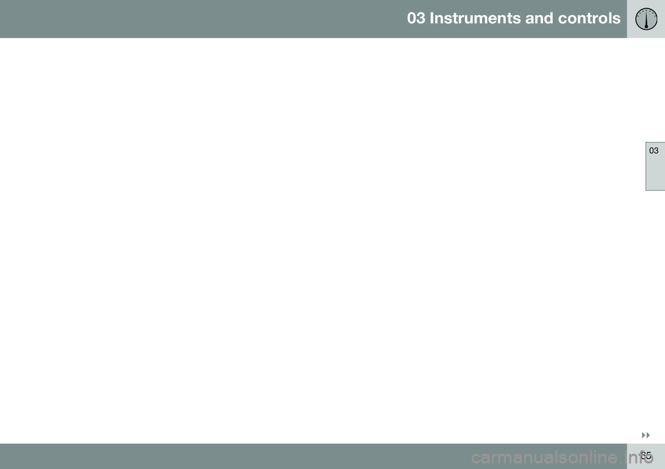 VOLVO XC60 2016 Owner´s Manual 03 Instruments and controls
03
}}
65 VOLVO XC60 2016 Owner´s Manual 03 Instruments and controls
03
}}
65