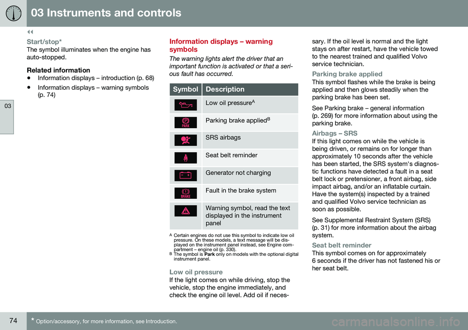 VOLVO XC60 2016  Owner´s Manual ||
03 Instruments and controls
03
74* Option/accessory, for more information, see Introduction.
Start/stop*The symbol illuminates when the engine has auto-stopped.
Related information
• Information 