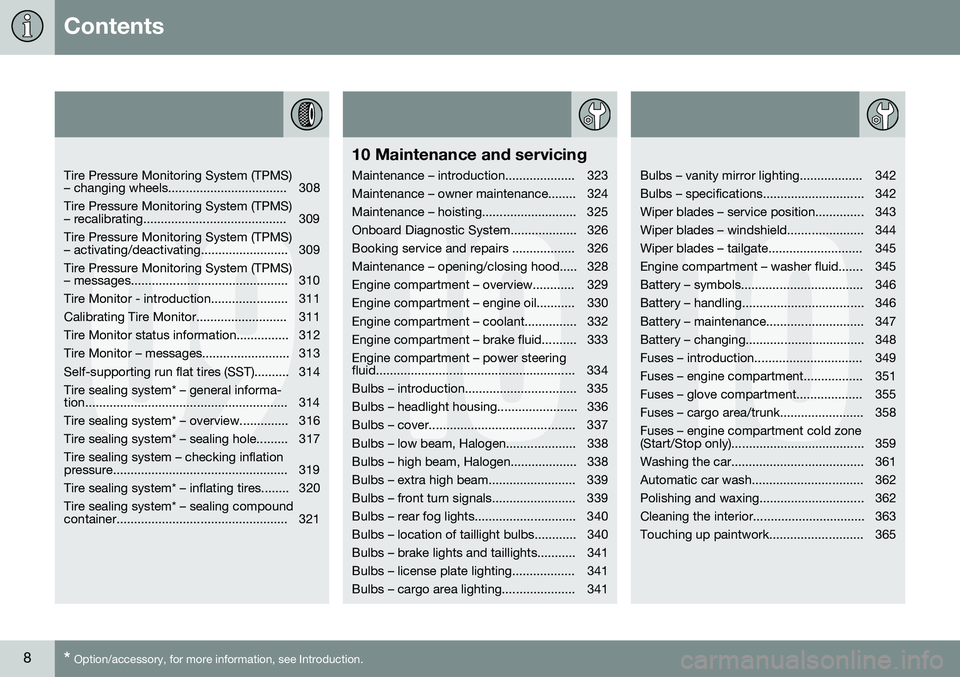 VOLVO XC60 2016  Owner´s Manual Contents
8* Option/accessory, for more information, see Introduction.
09
   
Tire Pressure Monitoring System (TPMS) 
– changing wheels.................................. 308 Tire Pressure Monitoring 