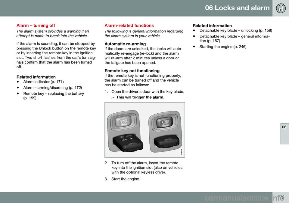 VOLVO XC70 2016  Owner´s Manual 06 Locks and alarm
06
173
Alarm – turning off
The alarm system provides a warning if an attempt is made to break into the vehicle. If the alarm is sounding, it can be stopped by pressing the Unlock 