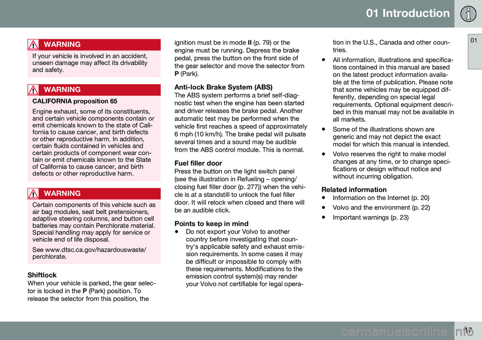 VOLVO XC70 2016  Owner´s Manual 01 Introduction
01
17
WARNING
If your vehicle is involved in an accident, unseen damage may affect its drivabilityand safety.
WARNING
CALIFORNIA proposition 65 Engine exhaust, some of its constituents