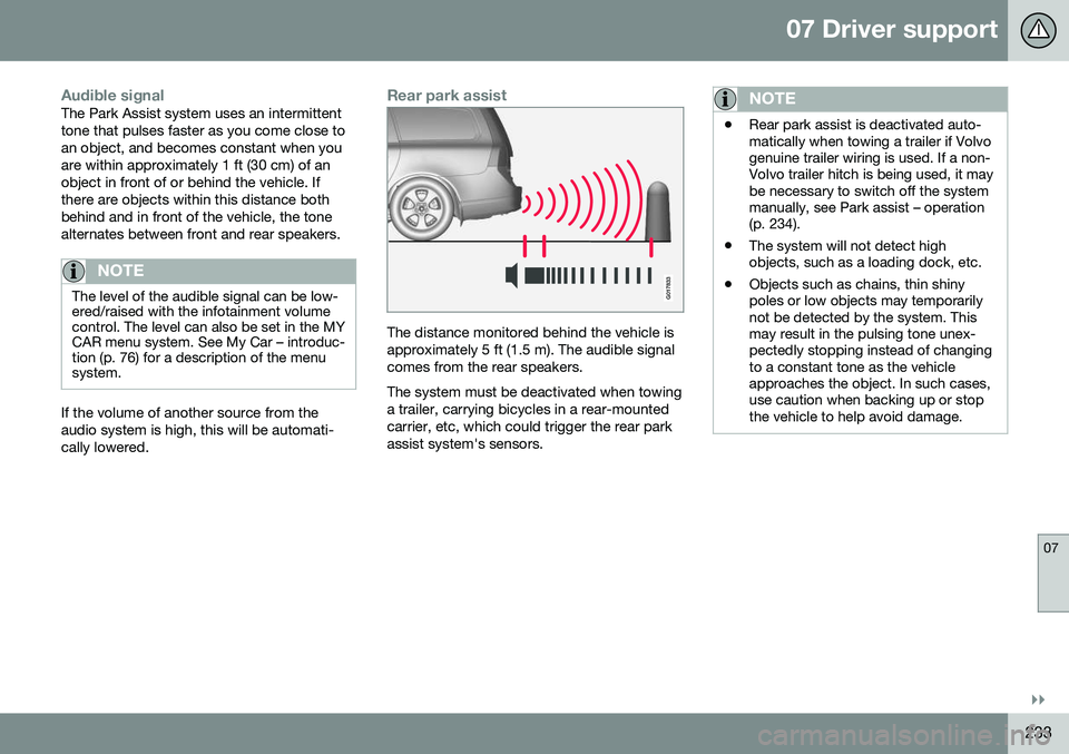 VOLVO XC70 2016 Owner´s Manual 07 Driver support
07
}}
233
Audible signalThe Park Assist system uses an intermittent tone that pulses faster as you come close toan object, and becomes constant when youare within approximately 1 ft VOLVO XC70 2016 Owner´s Manual 07 Driver support
07
}}
233
Audible signalThe Park Assist system uses an intermittent tone that pulses faster as you come close toan object, and becomes constant when youare within approximately 1 ft