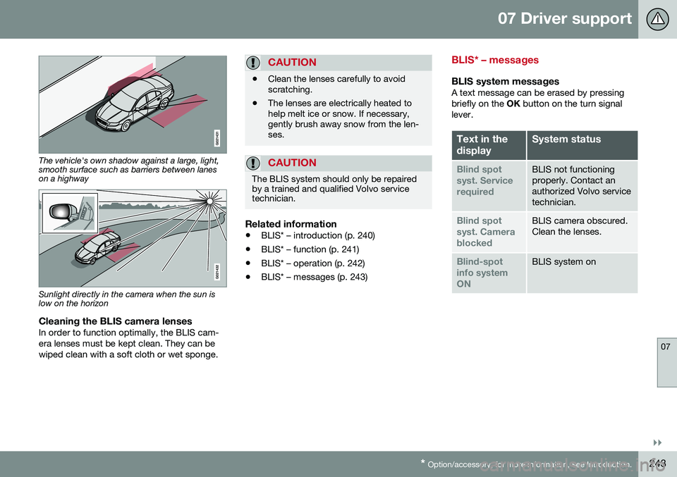 VOLVO XC70 2016 Owner´s Manual 07 Driver support
07
}}
* Option/accessory, for more information, see Introduction.243
The vehicle's own shadow against a large, light, smooth surface such as barriers between laneson a highway
Su VOLVO XC70 2016 Owner´s Manual 07 Driver support
07
}}
* Option/accessory, for more information, see Introduction.243
The vehicle's own shadow against a large, light, smooth surface such as barriers between laneson a highway
Su