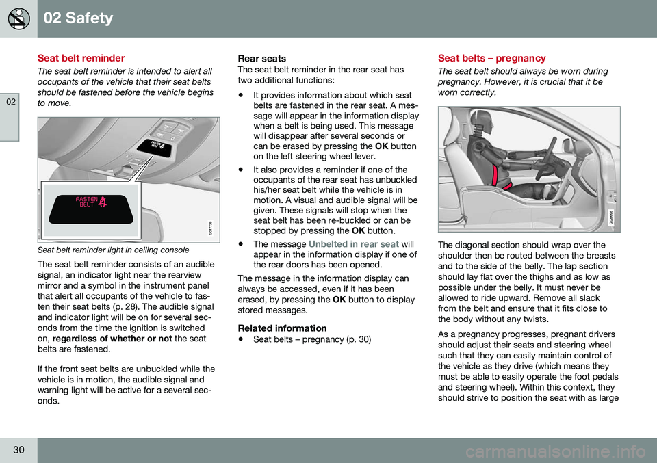 VOLVO XC70 2016 Owner´s Manual 02 Safety
02
30
Seat belt reminder
The seat belt reminder is intended to alert all occupants of the vehicle that their seat beltsshould be fastened before the vehicle beginsto move.
G017726
Seat belt VOLVO XC70 2016 Owner´s Manual 02 Safety
02
30
Seat belt reminder
The seat belt reminder is intended to alert all occupants of the vehicle that their seat beltsshould be fastened before the vehicle beginsto move.
G017726
Seat belt
