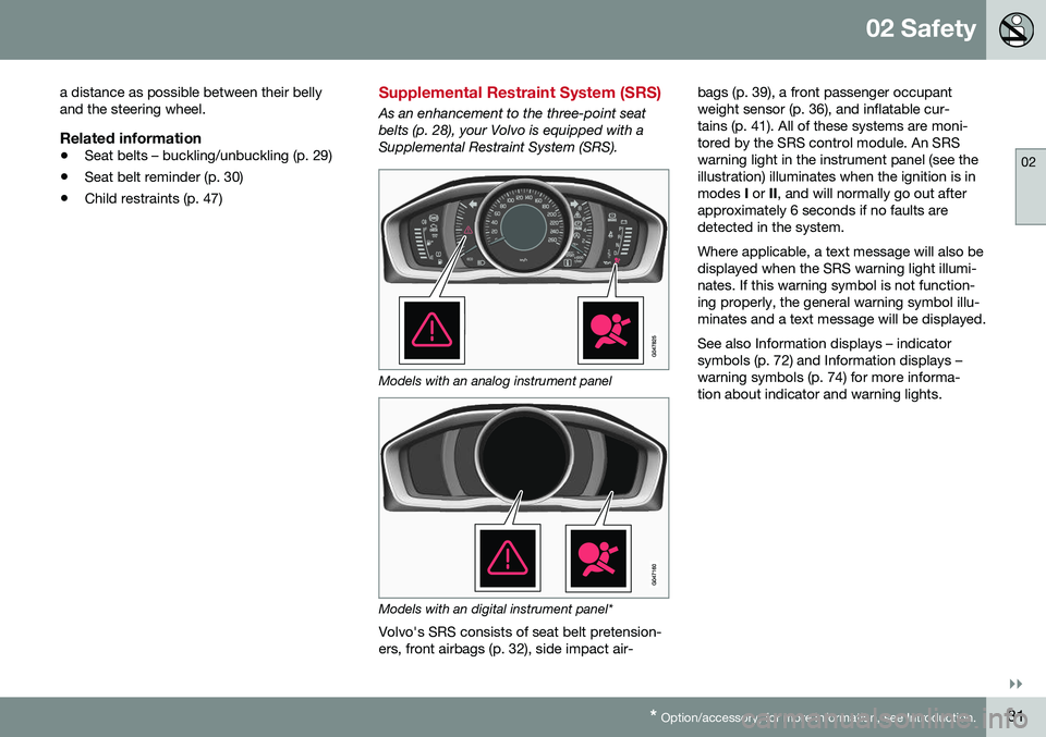 VOLVO XC70 2016 Owner´s Manual 02 Safety
02
}}
* Option/accessory, for more information, see Introduction.31
a distance as possible between their belly and the steering wheel.
Related information
•
Seat belts – buckling/unbuckl VOLVO XC70 2016 Owner´s Manual 02 Safety
02
}}
* Option/accessory, for more information, see Introduction.31
a distance as possible between their belly and the steering wheel.
Related information
•
Seat belts – buckling/unbuckl