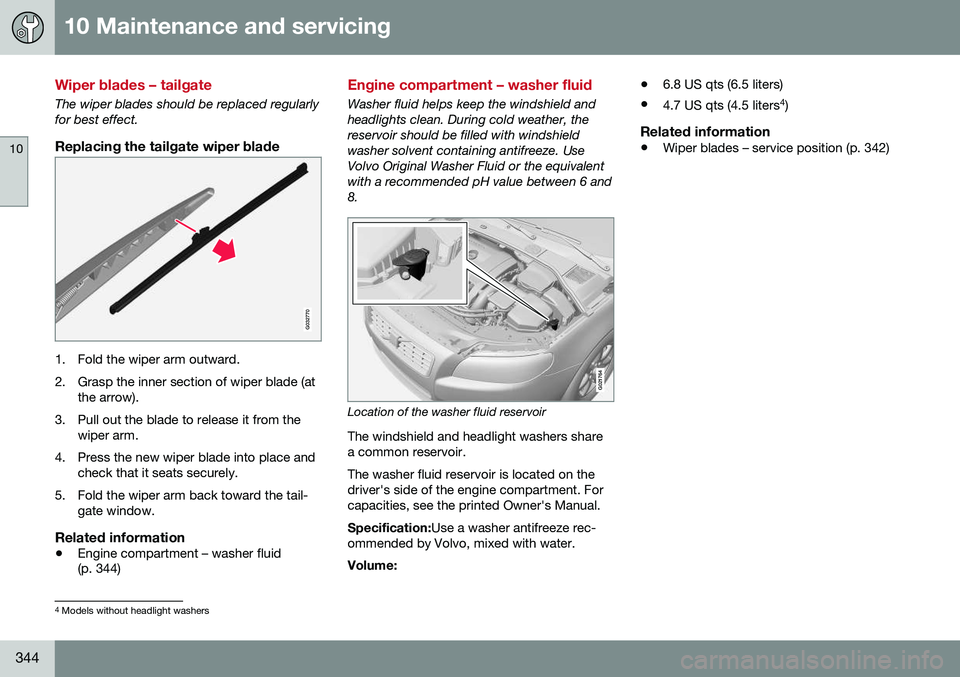 VOLVO XC70 2016  Owner´s Manual 10 Maintenance and servicing
10
344
Wiper blades – tailgate
The wiper blades should be replaced regularly for best effect.
Replacing the tailgate wiper blade
G032770
1. Fold the wiper arm outward. 
