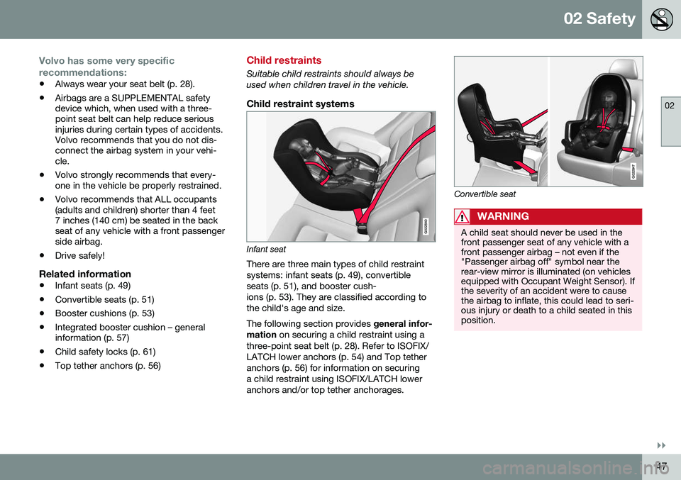 VOLVO XC70 2016 Owner´s Manual 02 Safety
02
}}
47
Volvo has some very specific recommendations:
•Always wear your seat belt (p. 28).
• Airbags are a SUPPLEMENTAL safety device which, when used with a three-point seat belt can h VOLVO XC70 2016 Owner´s Manual 02 Safety
02
}}
47
Volvo has some very specific recommendations:
•Always wear your seat belt (p. 28).
• Airbags are a SUPPLEMENTAL safety device which, when used with a three-point seat belt can h