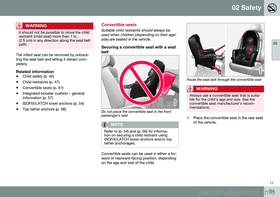 VOLVO XC70 2016 Owner´s Manual 02 Safety
02
}}
51
WARNING
It should not be possible to move the child restraint (child seat) more than 1 in.(2.5 cm) in any direction along the seat beltpath.
The infant seat can be removed by unbuck VOLVO XC70 2016 Owner´s Manual 02 Safety
02
}}
51
WARNING
It should not be possible to move the child restraint (child seat) more than 1 in.(2.5 cm) in any direction along the seat beltpath.
The infant seat can be removed by unbuck