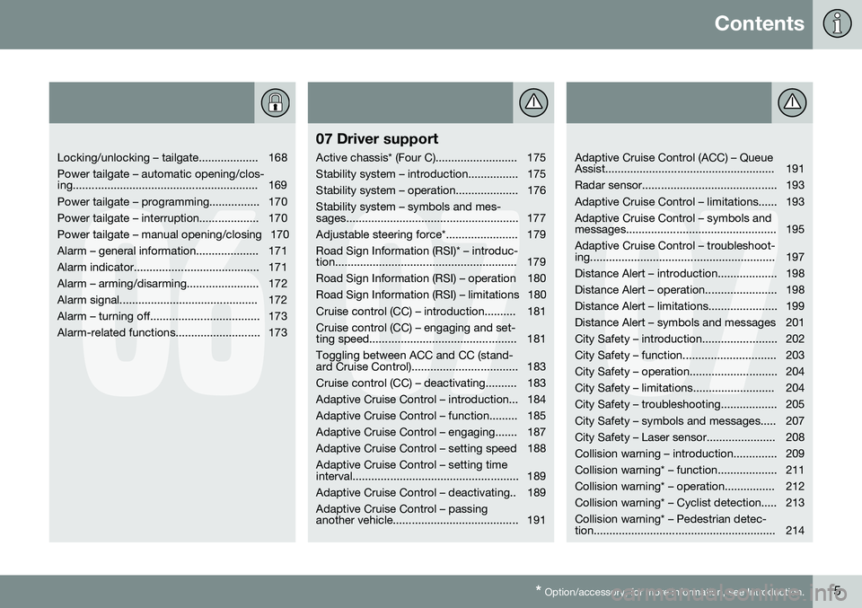 VOLVO XC70 2016  Owner´s Manual Contents
* Option/accessory, for more information, see Introduction.5
06
   
Locking/unlocking – tailgate................... 168 Power tailgate – automatic opening/clos- 
ing......................