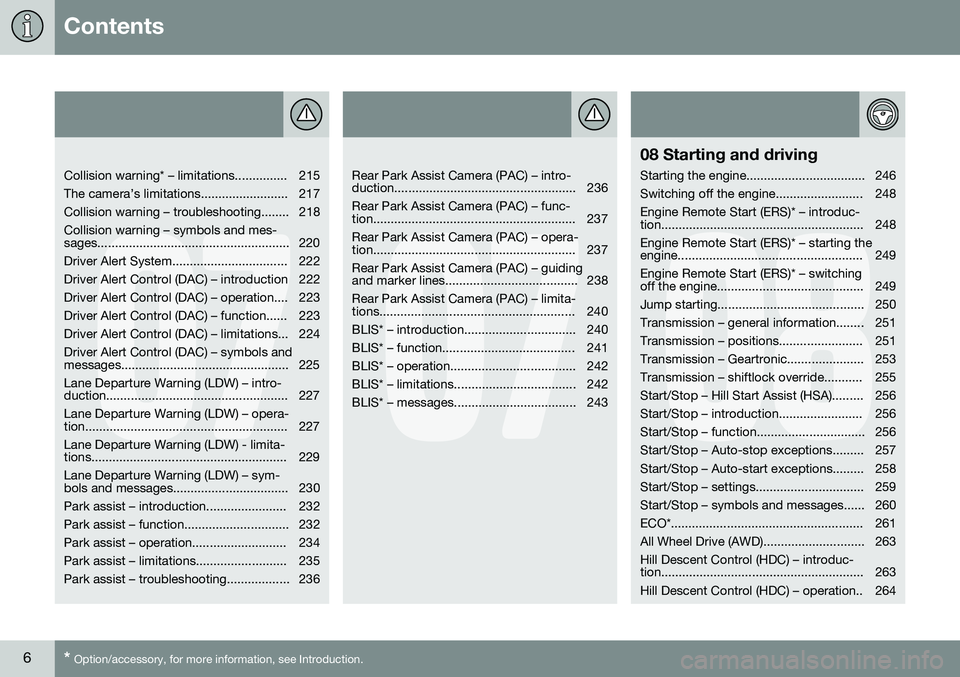 VOLVO XC70 2016 Owner´s Manual Contents
6* Option/accessory, for more information, see Introduction.
07
Collision warning* – limitations............... 215
The camera’s limitations......................... 217
Collision wa VOLVO XC70 2016 Owner´s Manual Contents
6* Option/accessory, for more information, see Introduction.
07
Collision warning* – limitations............... 215
The camera’s limitations......................... 217
Collision wa