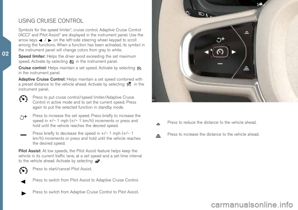 VOLVO XC90 2016 Quick Guide USING CRUISE CONTROL
Symbols for t\fe speed limiter*, \bruise \bontrol, Adaptive Cruise Control
(ACC)* and Pilot Assist* are displayed in t\fe instrument panel. Use t\fe
arrow keys
/on t\fe left-sid VOLVO XC90 2016 Quick Guide USING CRUISE CONTROL
Symbols for t\fe speed limiter*, \bruise \bontrol, Adaptive Cruise Control
(ACC)* and Pilot Assist* are displayed in t\fe instrument panel. Use t\fe
arrow keys
/on t\fe left-sid