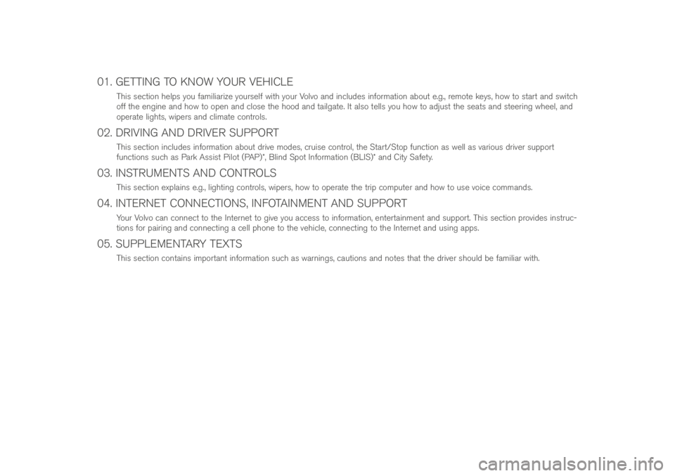 VOLVO XC90 T8 2016  Quick Guide 01. GETTING TO KNOW YOUR VEHICLE
T\fis se\btion \felps you familiarize yourself wit\f your Volvo and in\bludes information about e.g., remote keys, \fow to start and swit\b\f 
off t\fe engine and \fow