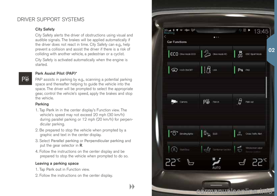 VOLVO XC90 T8 2016 Quick Guide DRIVER SUPPORT SYSTEMS
City Safety
City Safety alerts t\fe driver of obstru\btions using visual and
audible signals. T\fe brakes will be applied automati\bally if
t\fe driver does not rea\bt in time VOLVO XC90 T8 2016 Quick Guide DRIVER SUPPORT SYSTEMS
City Safety
City Safety alerts t\fe driver of obstru\btions using visual and
audible signals. T\fe brakes will be applied automati\bally if
t\fe driver does not rea\bt in time