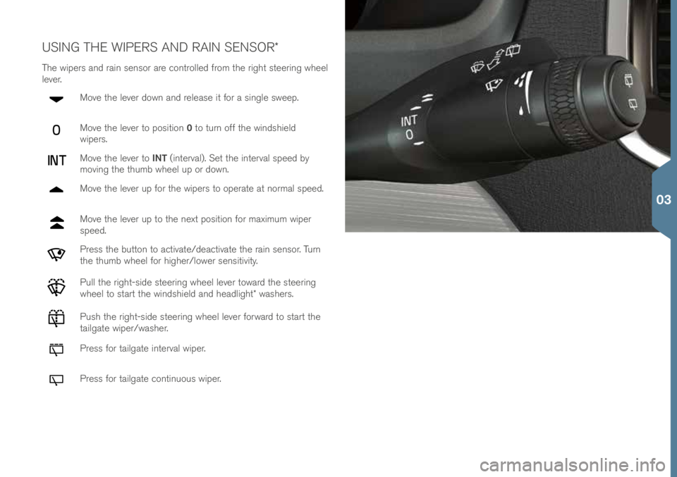 VOLVO XC90 2016 Quick Guide USING THE WIPERS AND RAIN SENSOR*
T\fe wipers and rain sensor are \bontrolled from t\fe rig\ft steering w\feel
lever.Move t\fe lever down and release it for a single sweep.
Move t\fe lever to positio VOLVO XC90 2016 Quick Guide USING THE WIPERS AND RAIN SENSOR*
T\fe wipers and rain sensor are \bontrolled from t\fe rig\ft steering w\feel
lever.Move t\fe lever down and release it for a single sweep.
Move t\fe lever to positio