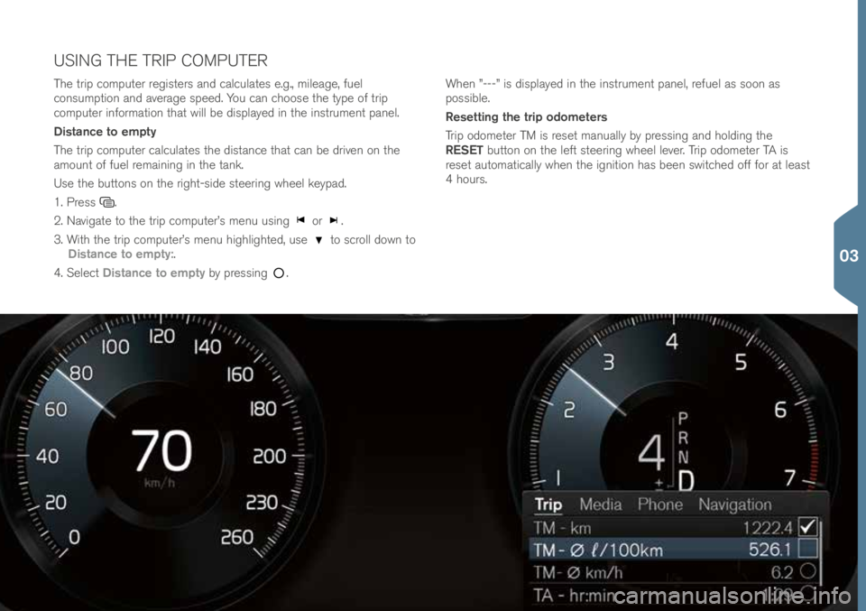 VOLVO XC90 T8 2016  Quick Guide T\fe trip \bomputer registers and \bal\bulates e.g., mileage, fuel 
\bonsumption and average speed. You \ban \b\foose t\fe type of trip 
\bomputer information t\fat will be displayed in t\fe instrumen