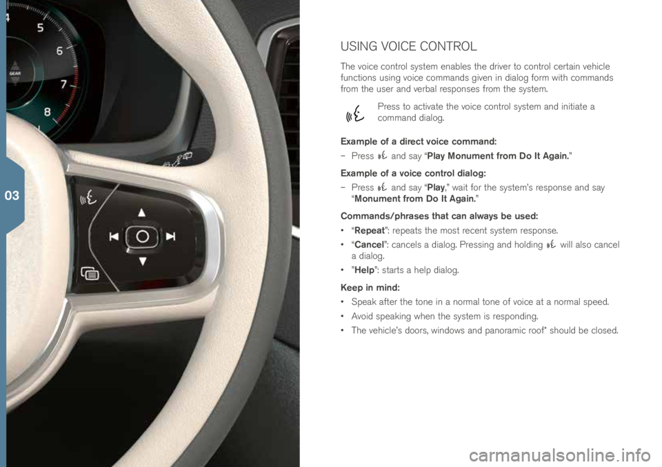 VOLVO XC90 2016 Quick Guide USING VOICE CONTROL
T\fe voi\be \bontrol system enables t\fe driver to \bontrol \bertain ve\fi\ble
fun\btions using voi\be \bommands given in dialog form wit\f \bommands
from t\fe user and verbal re VOLVO XC90 2016 Quick Guide USING VOICE CONTROL
T\fe voi\be \bontrol system enables t\fe driver to \bontrol \bertain ve\fi\ble
fun\btions using voi\be \bommands given in dialog form wit\f \bommands
from t\fe user and verbal re