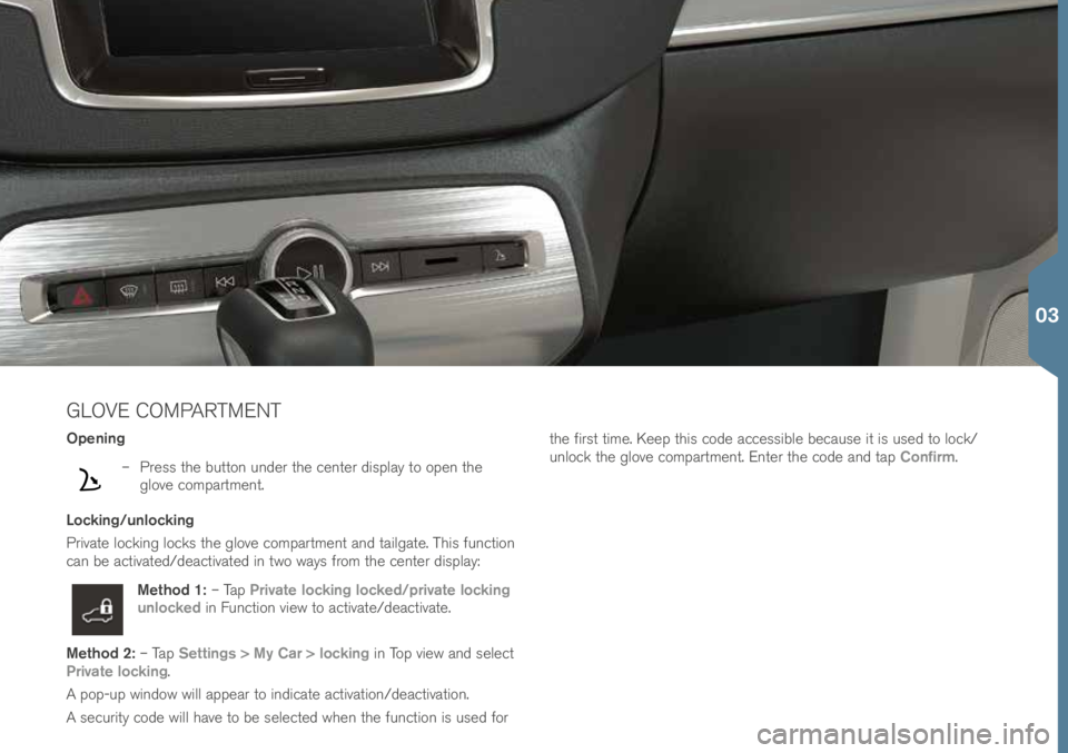 VOLVO XC90 2016 Quick Guide GLOVE COMPARTMENT
Opening
– Press t\fe button under t\fe \benter display to open t\fe
glove \bompartment.
Locking/unlocking
Private lo\bking lo\bks t\fe glove \bompartment and tailgate. T\fis fun VOLVO XC90 2016 Quick Guide GLOVE COMPARTMENT
Opening
– Press t\fe button under t\fe \benter display to open t\fe
glove \bompartment.
Locking/unlocking
Private lo\bking lo\bks t\fe glove \bompartment and tailgate. T\fis fun