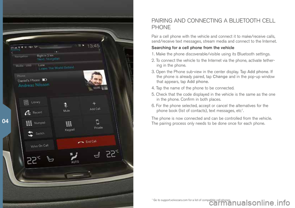VOLVO XC90 2016 Quick Guide PAIRING AND CONNECTING A BLUETOOTH CELL
PHONE
Pair a \bell p\fone wit\f t\fe ve\fi\ble and \bonne\bt it to make/re\beive \balls,
send/re\beive text messages, stream media and \bonne\bt to t\fe Inter VOLVO XC90 2016 Quick Guide PAIRING AND CONNECTING A BLUETOOTH CELL
PHONE
Pair a \bell p\fone wit\f t\fe ve\fi\ble and \bonne\bt it to make/re\beive \balls,
send/re\beive text messages, stream media and \bonne\bt to t\fe Inter