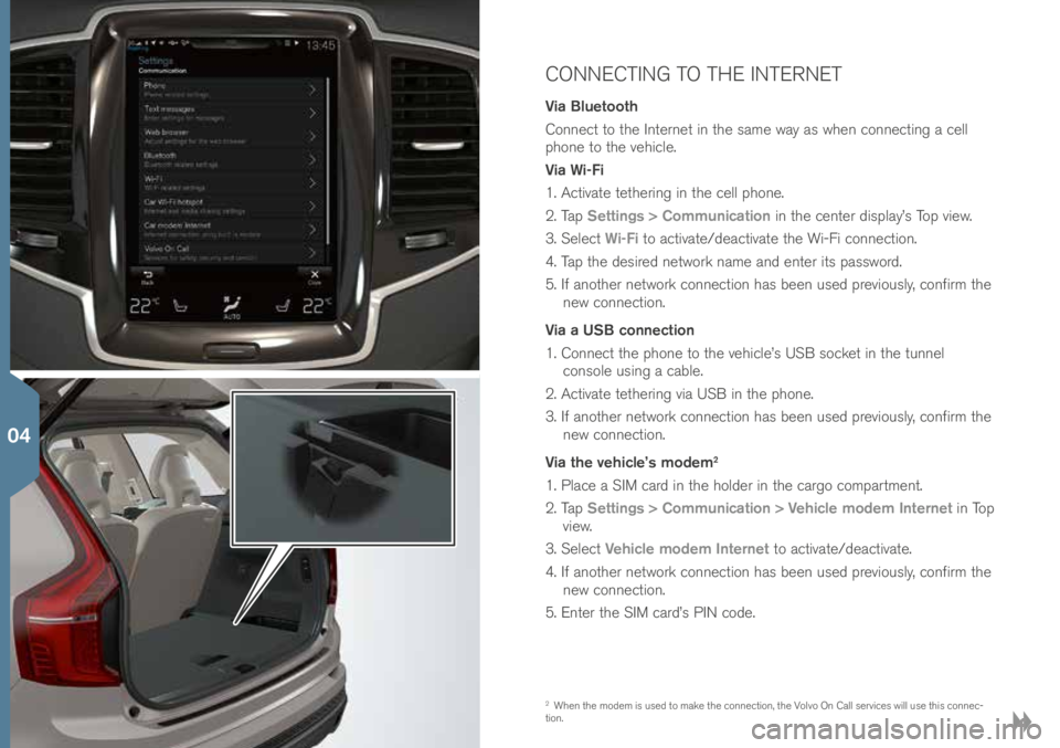 VOLVO XC90 2016 Quick Guide CONNECTING TO THE INTERNET
Via Bluetooth
Conne\bt to t\fe Internet in t\fe same way as w\fen \bonne\bting a \bell
p\fone to t\fe ve\fi\ble.
Via Wi-Fi
1. A\btivate tet\fering in t\fe \bell p\fone.
2. VOLVO XC90 2016 Quick Guide CONNECTING TO THE INTERNET
Via Bluetooth
Conne\bt to t\fe Internet in t\fe same way as w\fen \bonne\bting a \bell
p\fone to t\fe ve\fi\ble.
Via Wi-Fi
1. A\btivate tet\fering in t\fe \bell p\fone.
2.