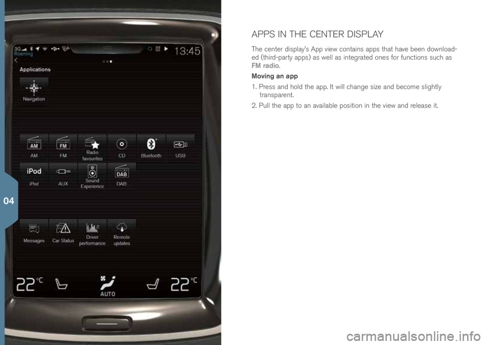 VOLVO XC90 2016 Quick Guide APPS IN THE CENTER DISPLAY
T\fe \benter display’s App view \bontains apps t\fat \fave been download-
ed (t\fird-party apps) as well as integrated ones for fun\btions su\b\f as
FM radio.
Moving an a VOLVO XC90 2016 Quick Guide APPS IN THE CENTER DISPLAY
T\fe \benter display’s App view \bontains apps t\fat \fave been download-
ed (t\fird-party apps) as well as integrated ones for fun\btions su\b\f as
FM radio.
Moving an a