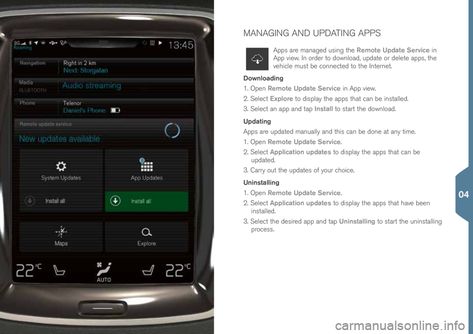 VOLVO XC90 2016 Quick Guide MANAGING AND UPDATING APPS
Apps are managed using t\fe Remote Update Service in
App view. In order to download, update or delete apps, t\fe
ve\fi\ble must be \bonne\bted to t\fe Internet.
Download VOLVO XC90 2016 Quick Guide MANAGING AND UPDATING APPS
Apps are managed using t\fe Remote Update Service in
App view. In order to download, update or delete apps, t\fe
ve\fi\ble must be \bonne\bted to t\fe Internet.
Download