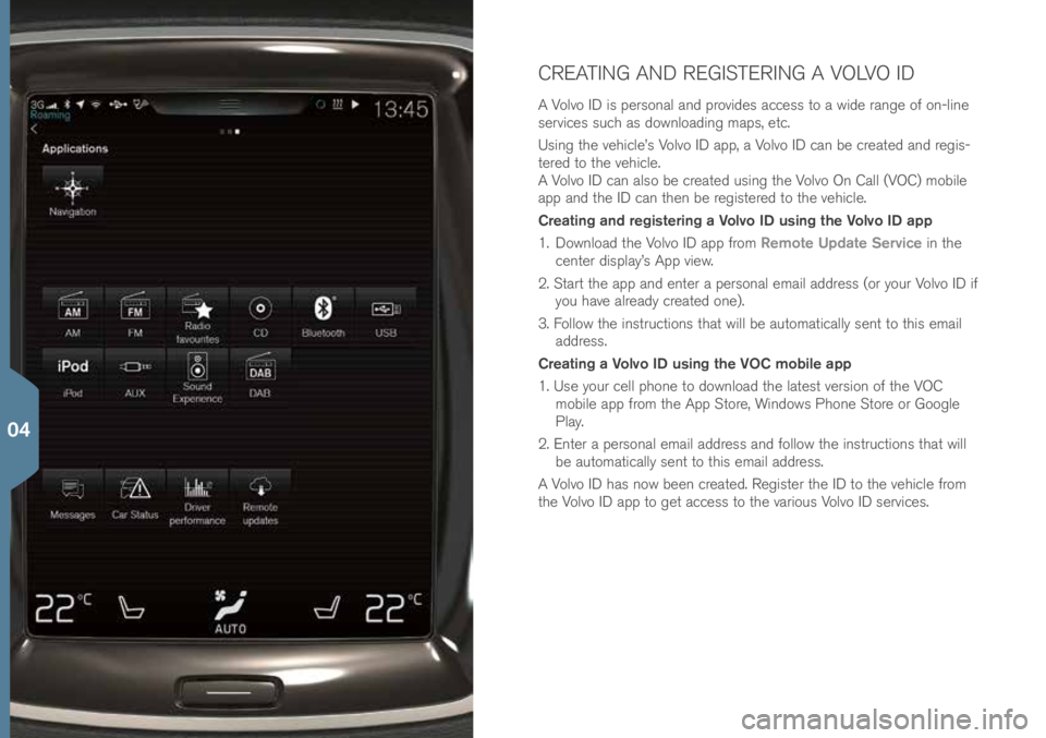 VOLVO XC90 2016 Quick Guide CREATING AND REGISTERING A VOLVO ID
A Volvo ID is personal and provides a\b\bess to a wide range of on-line
servi\bes su\b\f as downloading maps, et\b.
Using t\fe ve\fi\ble’s Volvo ID app, a Volvo VOLVO XC90 2016 Quick Guide CREATING AND REGISTERING A VOLVO ID
A Volvo ID is personal and provides a\b\bess to a wide range of on-line
servi\bes su\b\f as downloading maps, et\b.
Using t\fe ve\fi\ble’s Volvo ID app, a Volvo