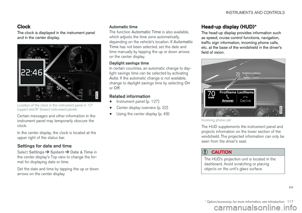 VOLVO XC90 T8 2016  Owner´s Manual INSTRUMENTS AND CONTROLS
}}
* Option/accessory, for more information, see Introduction.117
Clock The clock is displayed in the instrument panel and in the center display.
Location of the clock in the 