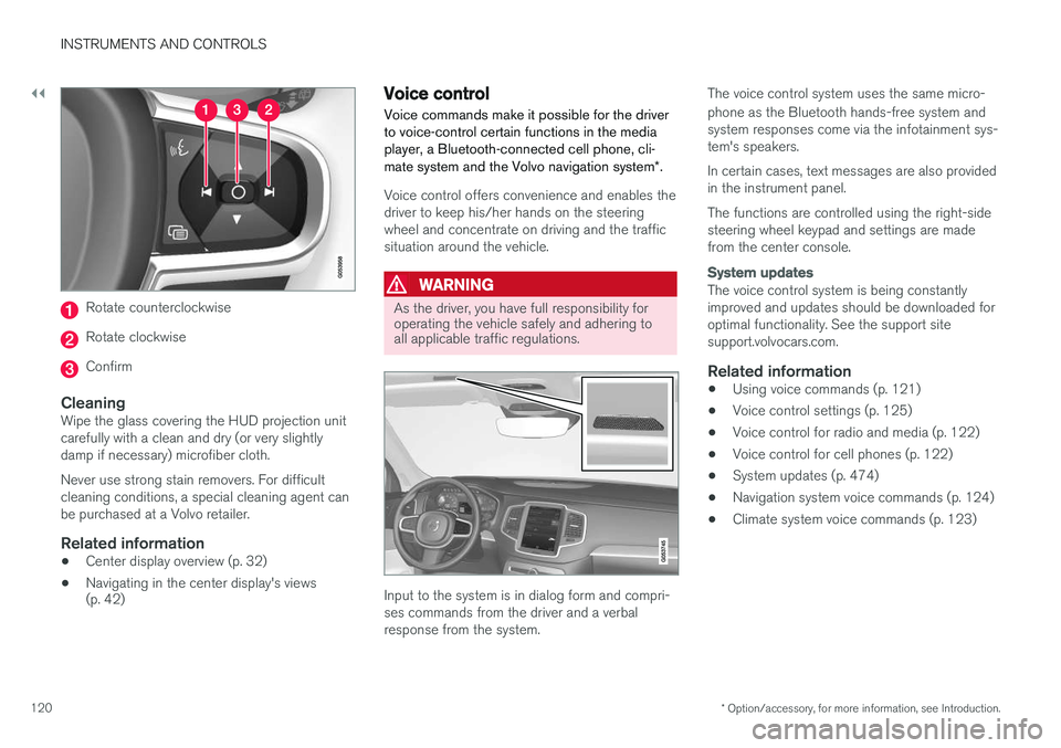 VOLVO XC90 T8 2016 Owner´s Manual ||
INSTRUMENTS AND CONTROLS
* Option/accessory, for more information, see Introduction.
120
Rotate counterclockwise
Rotate clockwise
Confirm
CleaningWipe the glass covering the HUD projection unit car VOLVO XC90 T8 2016 Owner´s Manual ||
INSTRUMENTS AND CONTROLS
* Option/accessory, for more information, see Introduction.
120
Rotate counterclockwise
Rotate clockwise
Confirm
CleaningWipe the glass covering the HUD projection unit car