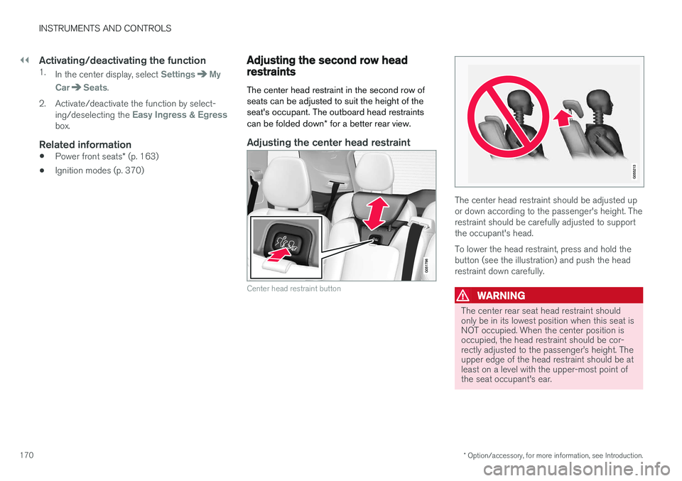 VOLVO XC90 T8 2016 Owner´s Manual ||
INSTRUMENTS AND CONTROLS
* Option/accessory, for more information, see Introduction.
170
Activating/deactivating the function1.
In the center display, select SettingsMy
Car
Seats.
2. Activate/deact VOLVO XC90 T8 2016 Owner´s Manual ||
INSTRUMENTS AND CONTROLS
* Option/accessory, for more information, see Introduction.
170
Activating/deactivating the function1.
In the center display, select SettingsMy
Car
Seats.
2. Activate/deact