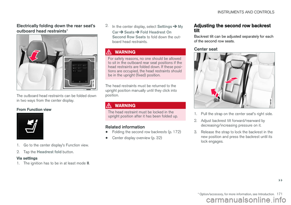 VOLVO XC90 T8 2016 Owner´s Manual INSTRUMENTS AND CONTROLS
}}
* Option/accessory, for more information, see Introduction.171
Electrically folding down the rear seat VOLVO XC90 T8 2016 Owner´s Manual INSTRUMENTS AND CONTROLS
}}
* Option/accessory, for more information, see Introduction.171
Electrically folding down the rear seat
