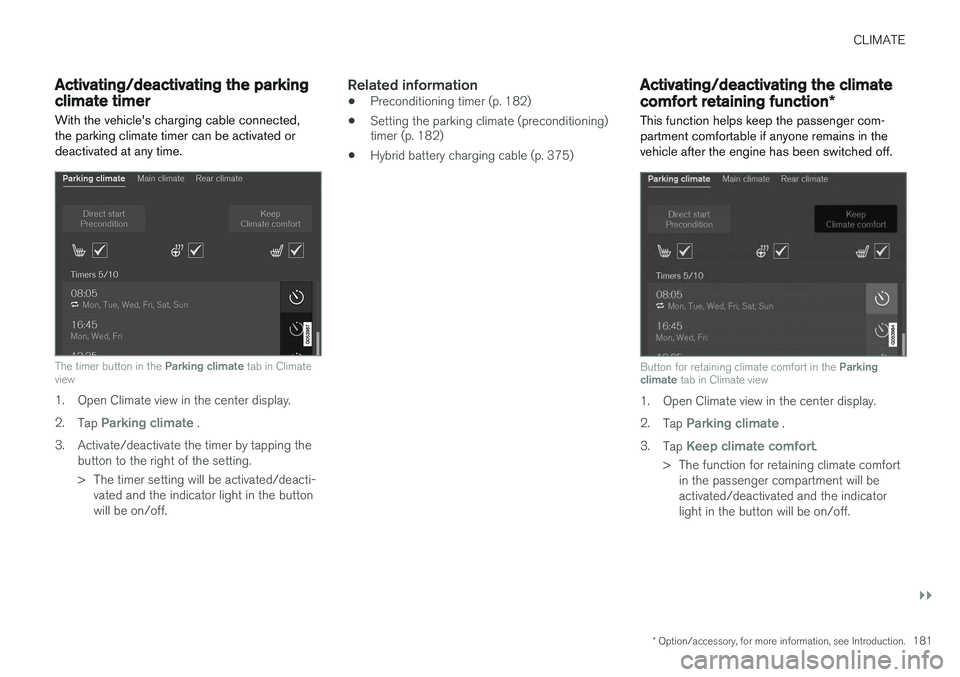 VOLVO XC90 T8 2016  Owner´s Manual CLIMATE
}}
* Option/accessory, for more information, see Introduction.181
Activating/deactivating the parking climate timer
With the vehicle's charging cable connected, the parking climate timer c