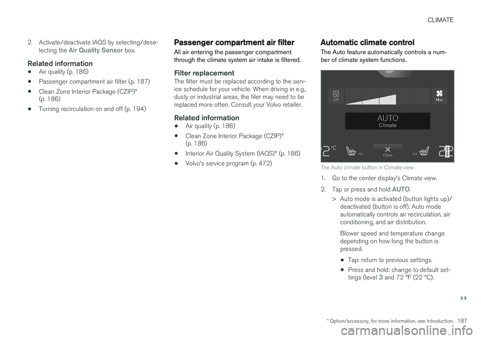 VOLVO XC90 T8 2016  Owner´s Manual CLIMATE
}}
* Option/accessory, for more information, see Introduction.187
2. Activate/deactivate IAQS by selecting/dese-
lecting the 
Air Quality Sensor box.
Related information
• Air quality (p. 18