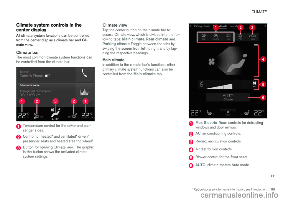 VOLVO XC90 T8 2016  Owner´s Manual CLIMATE
}}
* Option/accessory, for more information, see Introduction.189
Climate system controls in the center display
All climate system functions can be controlled from the center display's cli