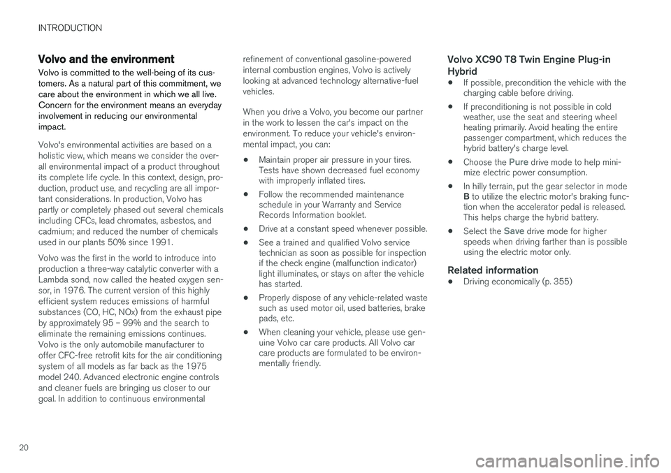 VOLVO XC90 T8 2016  Owner´s Manual INTRODUCTION
20
Volvo and the environment Volvo is committed to the well-being of its cus- tomers. As a natural part of this commitment, wecare about the environment in which we all live.Concern for t