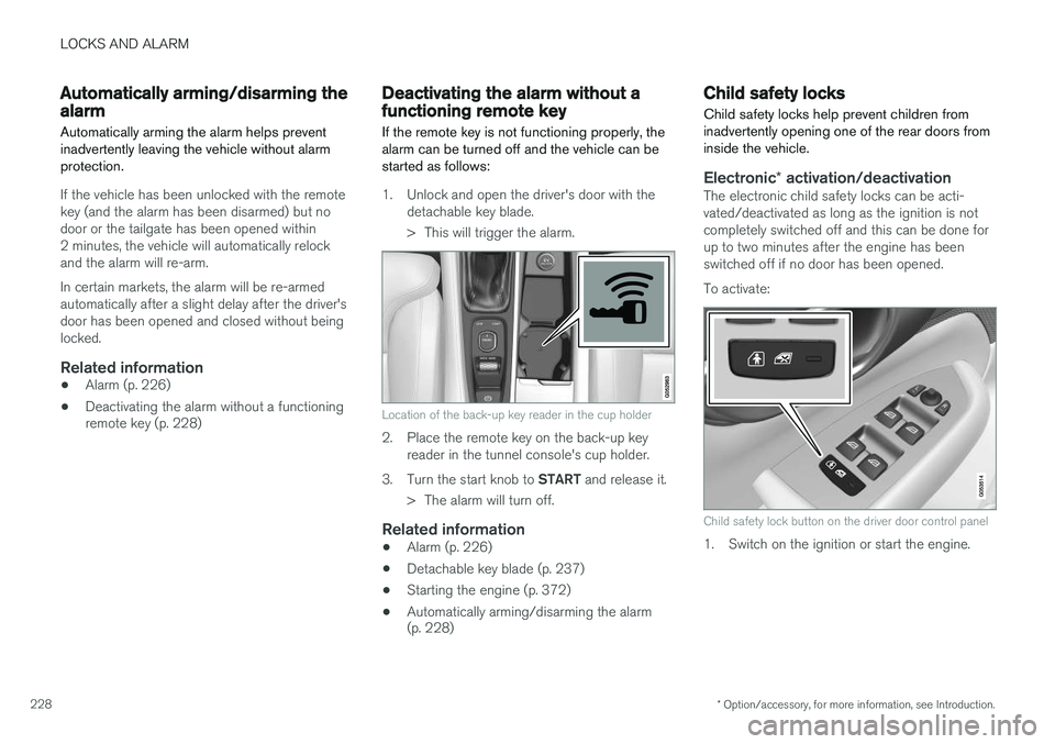 VOLVO XC90 T8 2016  Owner´s Manual LOCKS AND ALARM
* Option/accessory, for more information, see Introduction.
228
Automatically arming/disarming the alarm
Automatically arming the alarm helps prevent inadvertently leaving the vehicle 