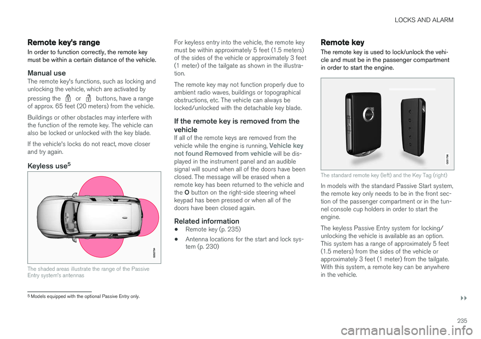 VOLVO XC90 T8 2016  Owner´s Manual LOCKS AND ALARM
}}
235
Remote key's range
In order to function correctly, the remote key must be within a certain distance of the vehicle.
Manual useThe remote key's functions, such as locking