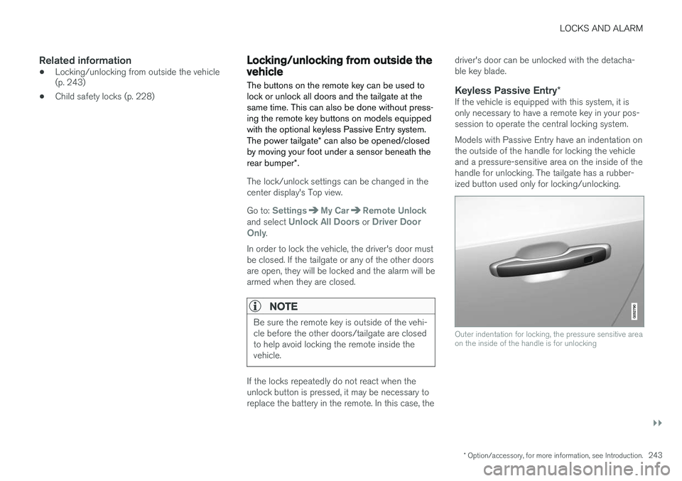 VOLVO XC90 T8 2016  Owner´s Manual LOCKS AND ALARM
}}
* Option/accessory, for more information, see Introduction.243
Related information
•Locking/unlocking from outside the vehicle (p. 243)
• Child safety locks (p. 228)
Locking/unl