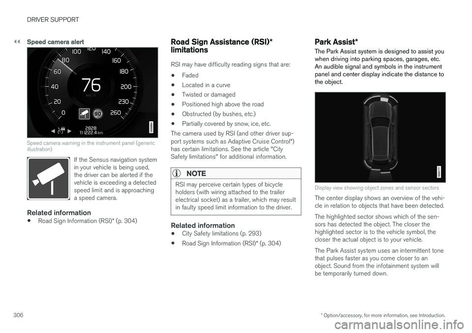 VOLVO XC90 T8 2016 Owner´s Manual ||
DRIVER SUPPORT
* Option/accessory, for more information, see Introduction.
306
Speed camera alert
Speed camera warning in the instrument panel (generic illustration)
If the Sensus navigation system VOLVO XC90 T8 2016 Owner´s Manual ||
DRIVER SUPPORT
* Option/accessory, for more information, see Introduction.
306
Speed camera alert
Speed camera warning in the instrument panel (generic illustration)
If the Sensus navigation system