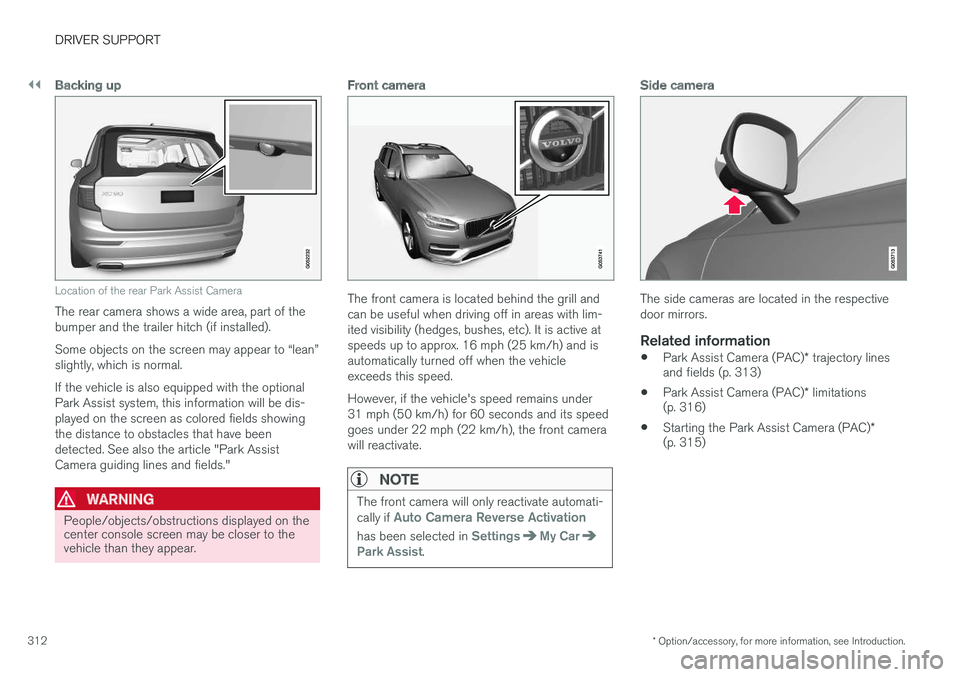 VOLVO XC90 T8 2016  Owner´s Manual ||
DRIVER SUPPORT
* Option/accessory, for more information, see Introduction.
312
Backing up
Location of the rear Park Assist Camera
The rear camera shows a wide area, part of the bumper and the trail