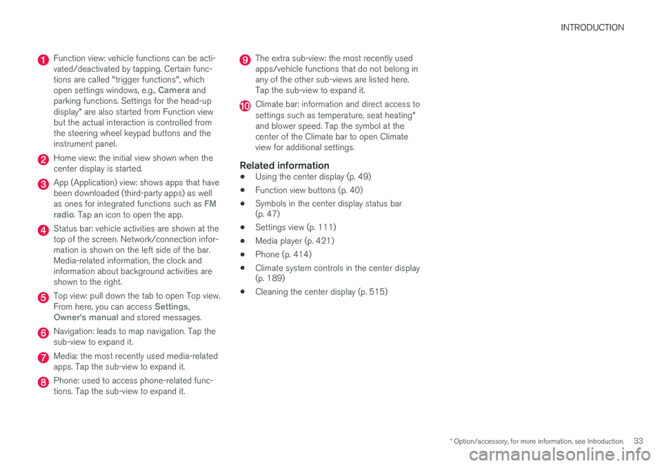 VOLVO XC90 T8 2016  Owner´s Manual INTRODUCTION
* Option/accessory, for more information, see Introduction.33
Function view: vehicle functions can be acti- vated/deactivated by tapping. Certain func-tions are called "trigger functi