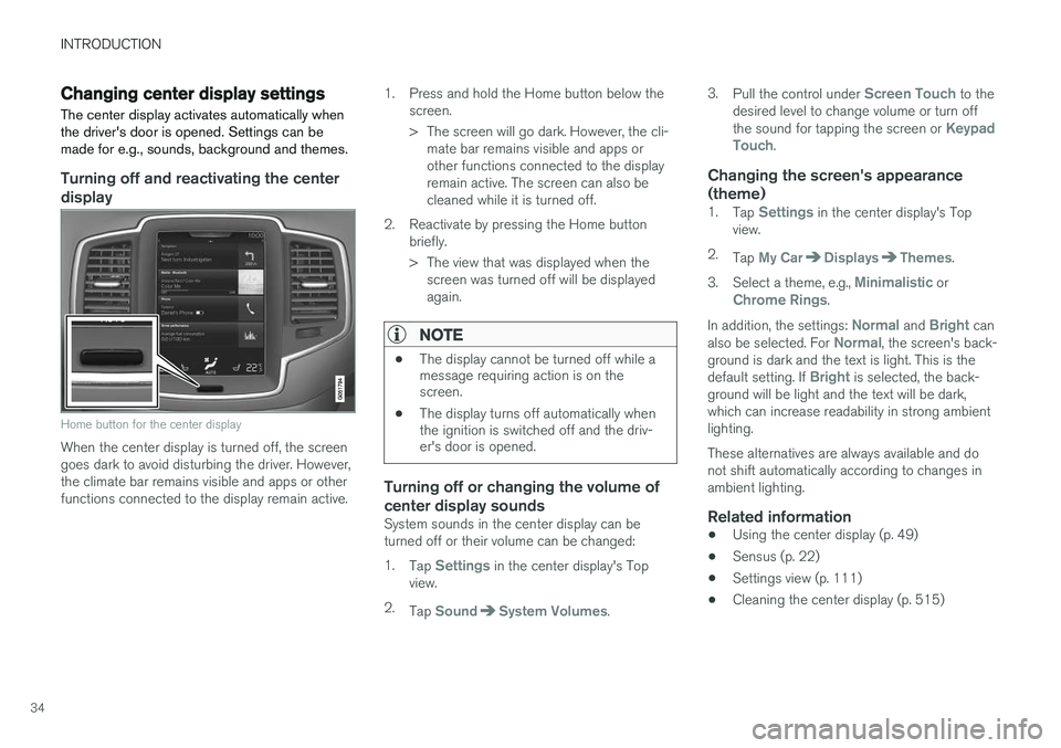 VOLVO XC90 T8 2016 Owner´s Manual INTRODUCTION
34
Changing center display settingsThe center display activates automatically when the driver's door is opened. Settings can bemade for e.g., sounds, background and themes.
Turning of VOLVO XC90 T8 2016 Owner´s Manual INTRODUCTION
34
Changing center display settingsThe center display activates automatically when the driver's door is opened. Settings can bemade for e.g., sounds, background and themes.
Turning of