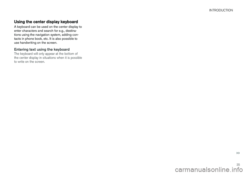 VOLVO XC90 T8 2016 Owner´s Manual INTRODUCTION
}}
35
Using the center display keyboard A keyboard can be used on the center display to enter characters and search for e.g., destina-tions using the navigation system, adding con-tacts i VOLVO XC90 T8 2016 Owner´s Manual INTRODUCTION
}}
35
Using the center display keyboard A keyboard can be used on the center display to enter characters and search for e.g., destina-tions using the navigation system, adding con-tacts i