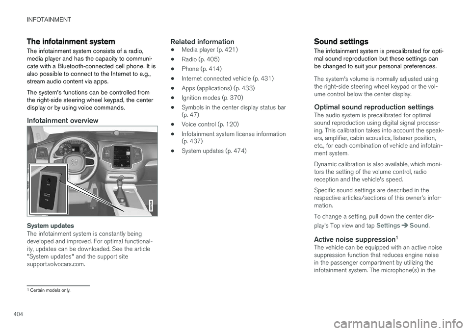 VOLVO XC90 T8 2016  Owner´s Manual INFOTAINMENT
404
The infotainment system
The infotainment system consists of a radio, media player and has the capacity to communi-cate with a Bluetooth-connected cell phone. It isalso possible to con