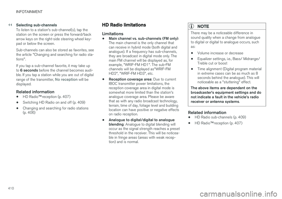 VOLVO XC90 T8 2016  Owner´s Manual ||
INFOTAINMENT
410
Selecting sub-channels
To listen to a station's sub-channel(s), tap the station on the screen or press the forward/backarrow keys on the right-side steering wheel key-pad or be