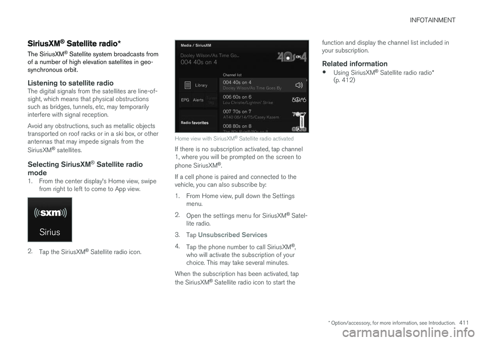 VOLVO XC90 T8 2016  Owner´s Manual INFOTAINMENT
* Option/accessory, for more information, see Introduction.411
SiriusXM®
 Satellite radio *
The SiriusXM ®
 Satellite system broadcasts from
of a number of high elevation satellites in 