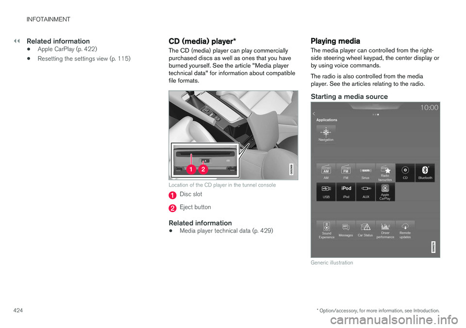 VOLVO XC90 T8 2016  Owner´s Manual ||
INFOTAINMENT
* Option/accessory, for more information, see Introduction.
424
Related information
• Apple CarPlay (p. 422)
• Resetting the settings view (p. 115)
CD (media) player
*
The CD (medi